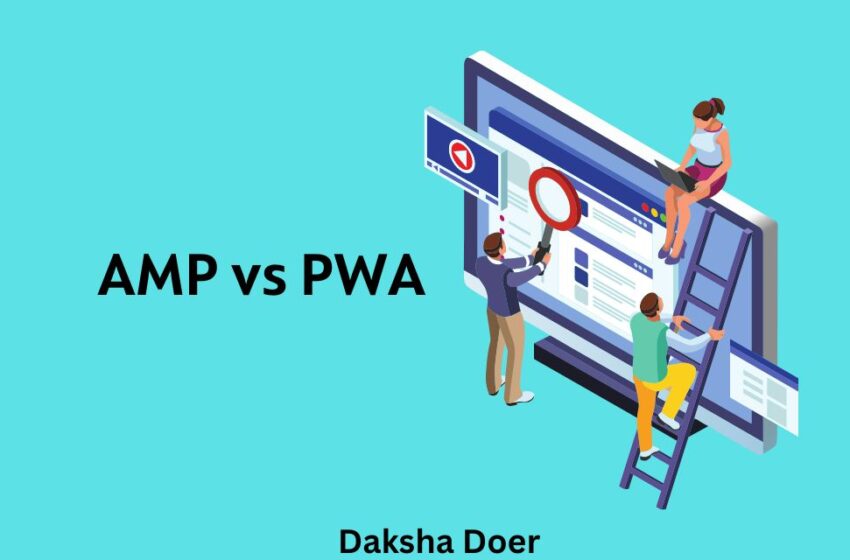 AMP vs PWA: How Are They Different from Each Other